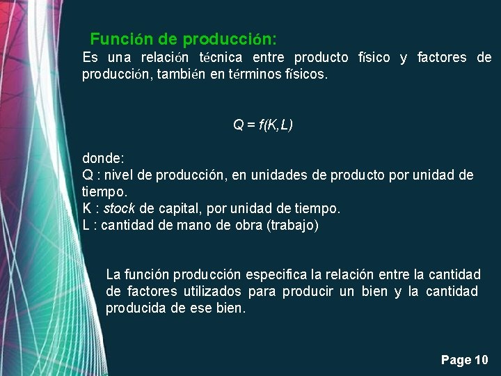 Función de producción: Es una relación técnica entre producto físico y factores de producción,