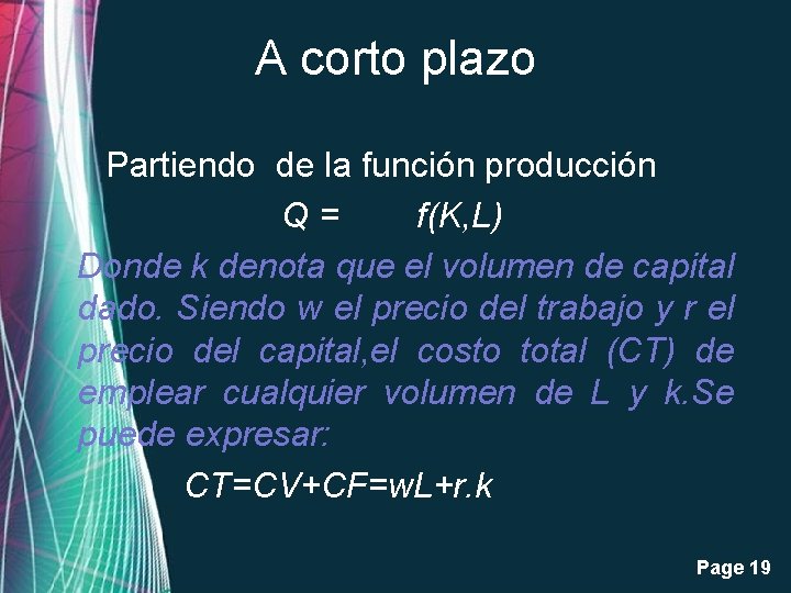 A corto plazo Partiendo de la función producción Q= f(K, L) Donde k denota