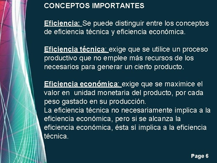 CONCEPTOS IMPORTANTES Eficiencia: Se puede distinguir entre los conceptos de eficiencia técnica y eficiencia