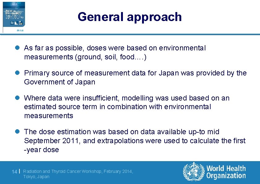 General approach l As far as possible, doses were based on environmental measurements (ground,