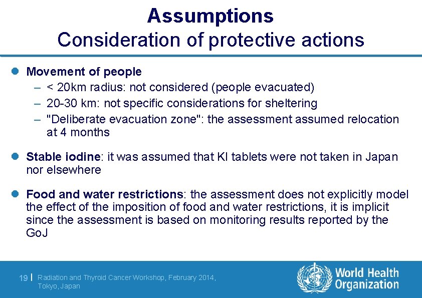 Assumptions Consideration of protective actions l Movement of people – < 20 km radius: