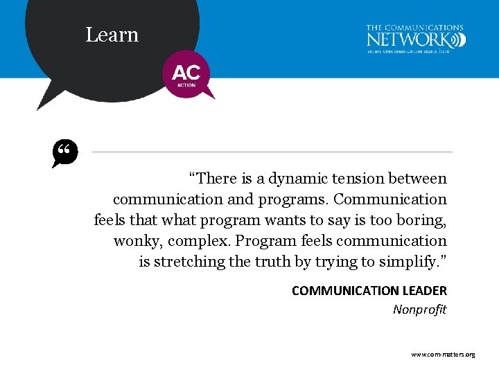 Learn “ “There is a dynamic tension between communication and programs. Communication feels that