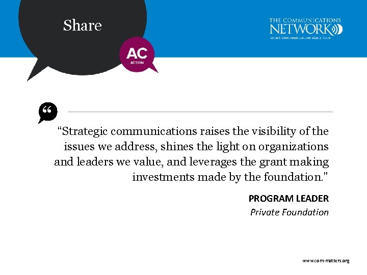 Share “ “Strategic communications raises the visibility of the issues we address, shines the