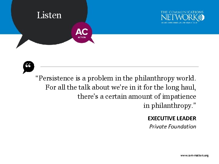 Listen “ “Persistence is a problem in the philanthropy world. For all the talk