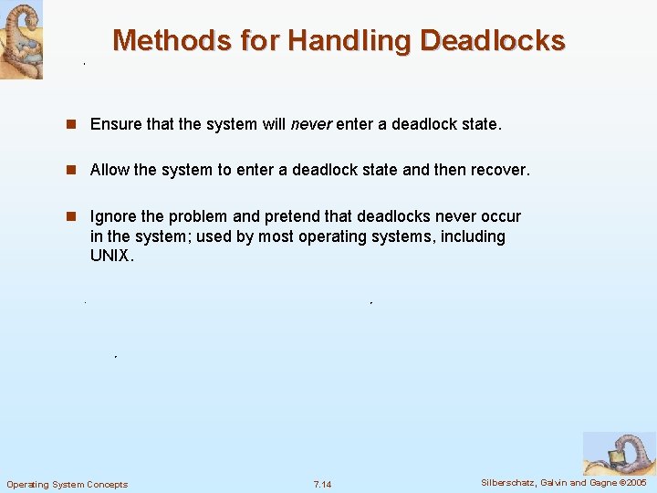 Methods for Handling Deadlocks n Ensure that the system will never enter a deadlock