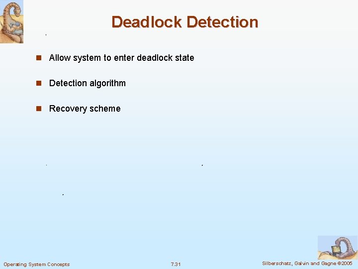 Deadlock Detection n Allow system to enter deadlock state n Detection algorithm n Recovery