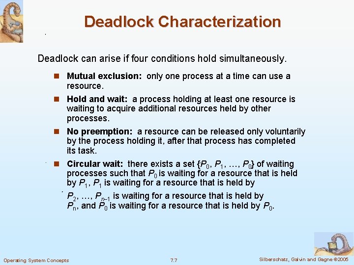 Deadlock Characterization Deadlock can arise if four conditions hold simultaneously. n Mutual exclusion: only