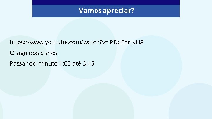 Vamos apreciar? https: //www. youtube. com/watch? v=i. PDa. Eor_v. H 8 O lago dos Vamos apreciar? https: //www. youtube. com/watch? v=i. PDa. Eor_v. H 8 O lago dos