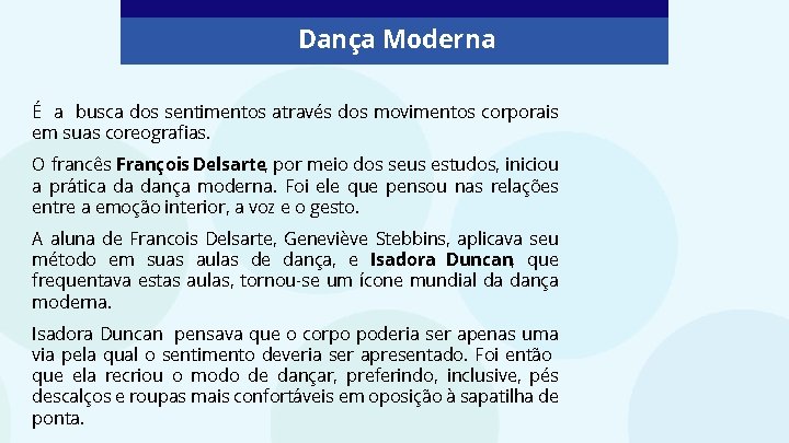 Dança Moderna É a busca dos sentimentos através dos movimentos corporais em suas coreografias. Dança Moderna É a busca dos sentimentos através dos movimentos corporais em suas coreografias.