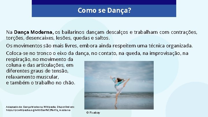 Como se Dança? Na Dança Moderna, os bailarinos dançam descalços e trabalham contrações, torções, Como se Dança? Na Dança Moderna, os bailarinos dançam descalços e trabalham contrações, torções,