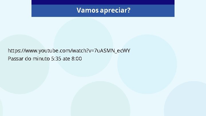 Vamos apreciar? https: //www. youtube. com/watch? v=7 u. ASMN_ec. WY Passar do minuto 5: Vamos apreciar? https: //www. youtube. com/watch? v=7 u. ASMN_ec. WY Passar do minuto 5: