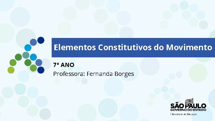 Elementos Constitutivos do Movimento 7º ANO Professora: Fernanda Borges Elementos Constitutivos do Movimento 7º ANO Professora: Fernanda Borges