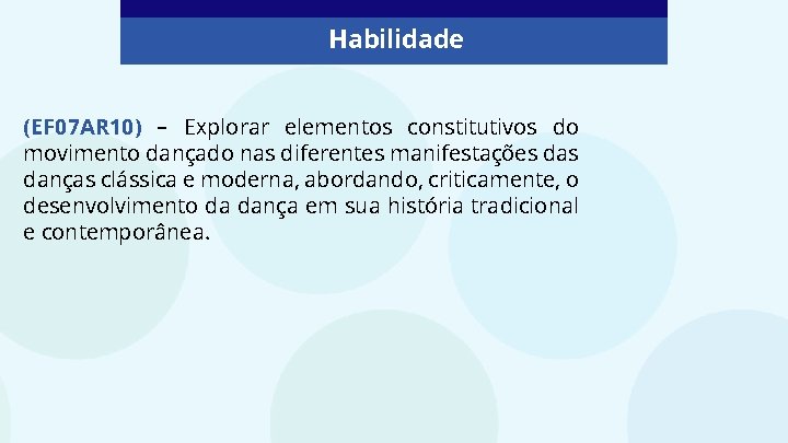 Habilidade (EF 07 AR 10) – Explorar elementos constitutivos do movimento dançado nas diferentes Habilidade (EF 07 AR 10) – Explorar elementos constitutivos do movimento dançado nas diferentes
