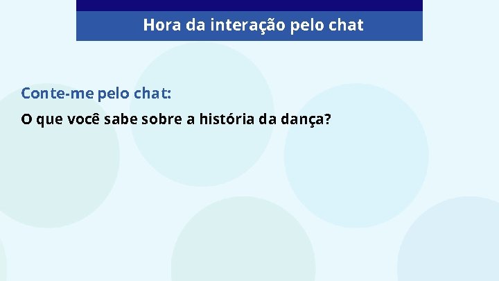 Hora da interação pelo chat Conte-me pelo chat: O que você sabe sobre a Hora da interação pelo chat Conte-me pelo chat: O que você sabe sobre a