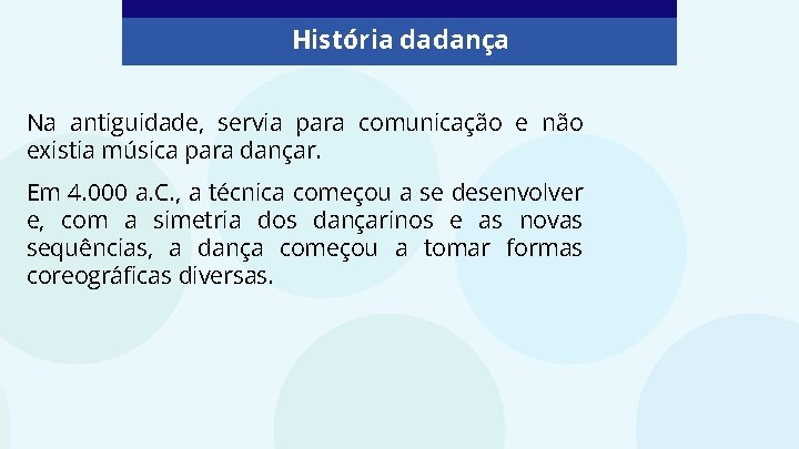 História da dança Na antiguidade, servia para comunicação e não existia música para dançar. História da dança Na antiguidade, servia para comunicação e não existia música para dançar.