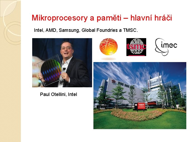 Mikroprocesory a paměti – hlavní hráči Intel, AMD, Samsung, Global Foundries a TMSC. Paul