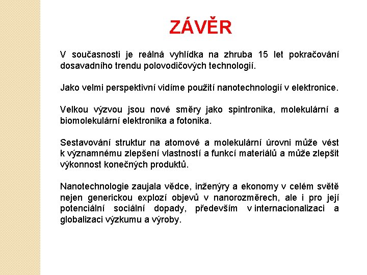 ZÁVĚR V současnosti je reálná vyhlídka na zhruba 15 let pokračování dosavadního trendu polovodičových