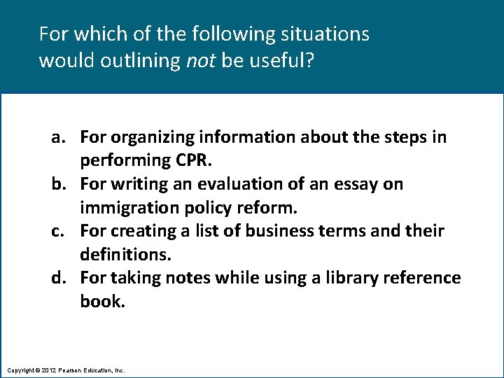 For which of the following situations would outlining not be useful? a. For organizing