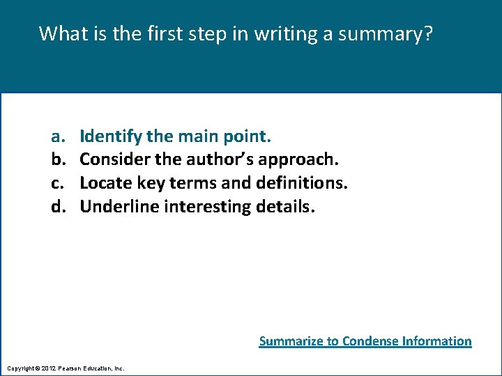 What is the first step in writing a summary? a. b. c. d. Identify