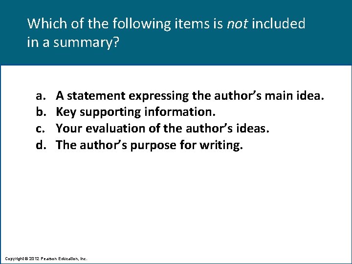 Which of the following items is not included in a summary? a. b. c.