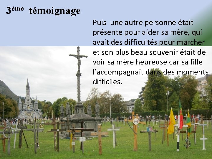 3ème témoignage Puis une autre personne était présente pour aider sa mère, qui avait