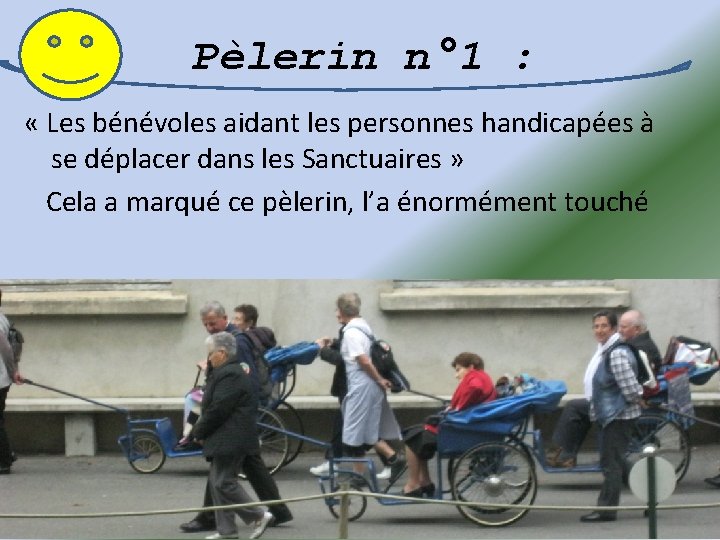 Pèlerin n° 1 : « Les bénévoles aidant les personnes handicapées à se déplacer