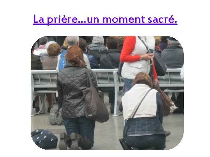 La prière…un moment sacré. 