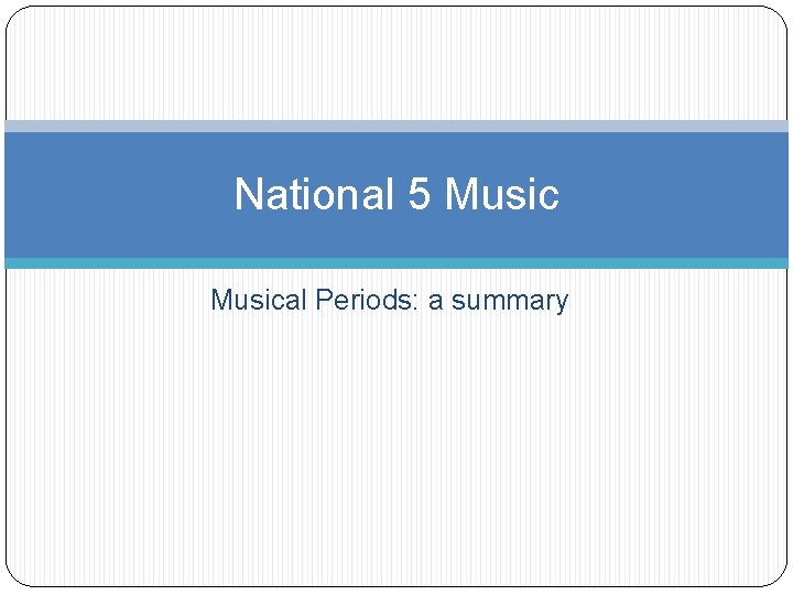 National 5 Musical Periods: a summary 