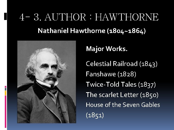 4 - 3. AUTHOR : HAWTHORNE Nathaniel Hawthorne (1804~1864) Major Works. Celestial Railroad (1843)