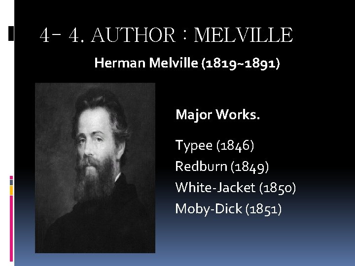 4 - 4. AUTHOR : MELVILLE Herman Melville (1819~1891) Major Works. Typee (1846) Redburn