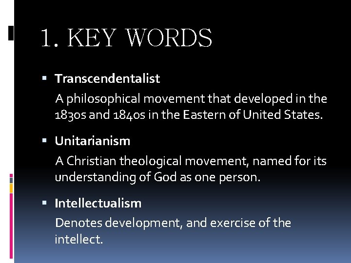 1. KEY WORDS Transcendentalist A philosophical movement that developed in the 1830 s and