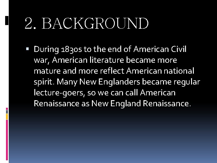 2. BACKGROUND During 1830 s to the end of American Civil war, American literature