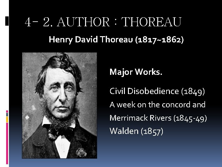 4 - 2. AUTHOR : THOREAU Henry David Thoreau (1817~1862) Major Works. Civil Disobedience