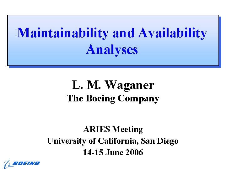 Maintainability and Availability Analyses L. M. Waganer The Boeing Company ARIES Meeting University of