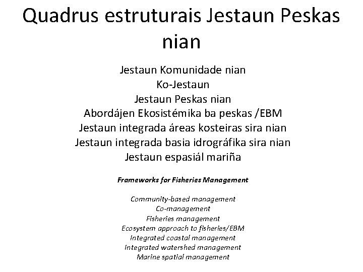 Quadrus estruturais Jestaun Peskas nian Jestaun Komunidade nian Ko-Jestaun Peskas nian Abordájen Ekosistémika ba