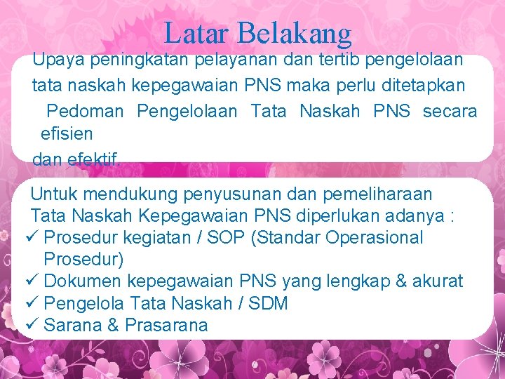 Latar Belakang Upaya peningkatan pelayanan dan tertib pengelolaan tata naskah kepegawaian PNS maka perlu