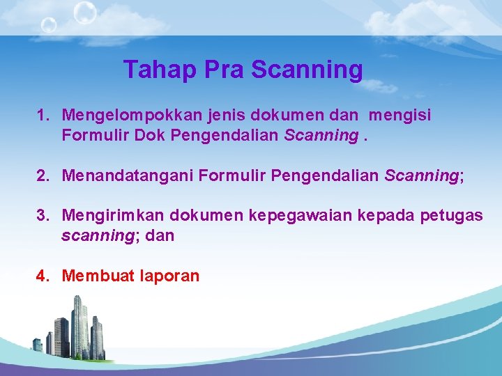 Tahap Pra Scanning 1. Mengelompokkan jenis dokumen dan mengisi Formulir Dok Pengendalian Scanning. 2.