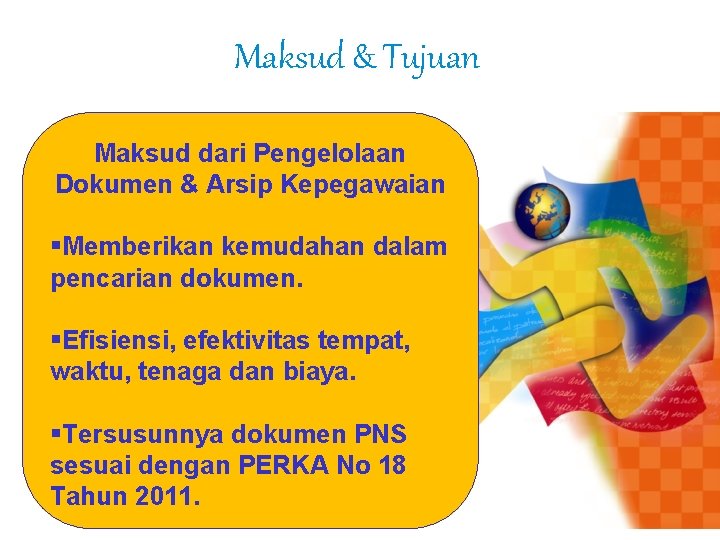 Maksud & Tujuan Maksud dari Pengelolaan Dokumen & Arsip Kepegawaian §Memberikan kemudahan dalam pencarian