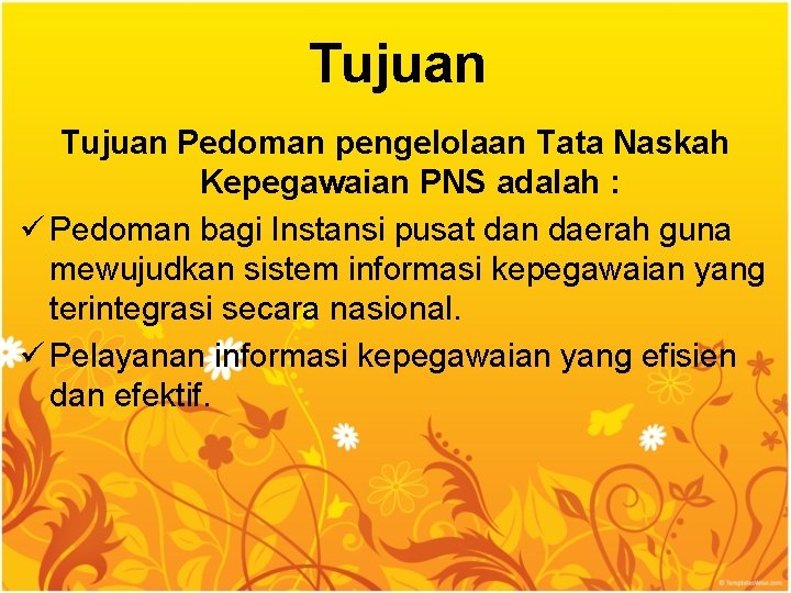 Tujuan Pedoman pengelolaan Tata Naskah Kepegawaian PNS adalah : Pedoman bagi Instansi pusat dan