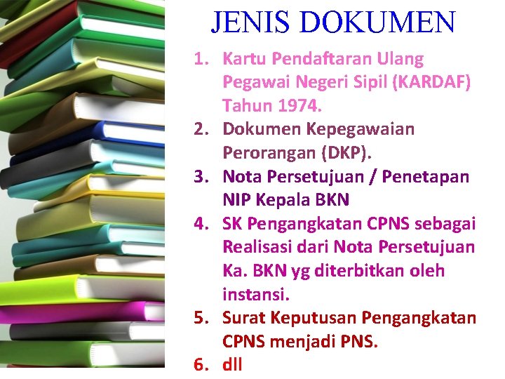 JENIS DOKUMEN 1. Kartu Pendaftaran Ulang Pegawai Negeri Sipil (KARDAF) Tahun 1974. 2. Dokumen