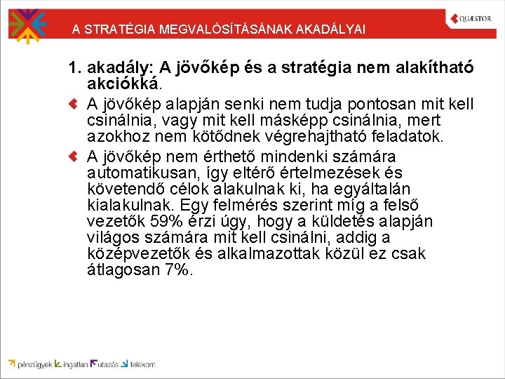 A STRATÉGIA MEGVALÓSÍTÁSÁNAK AKADÁLYAI 1. akadály: A jövőkép és a stratégia nem alakítható akciókká.