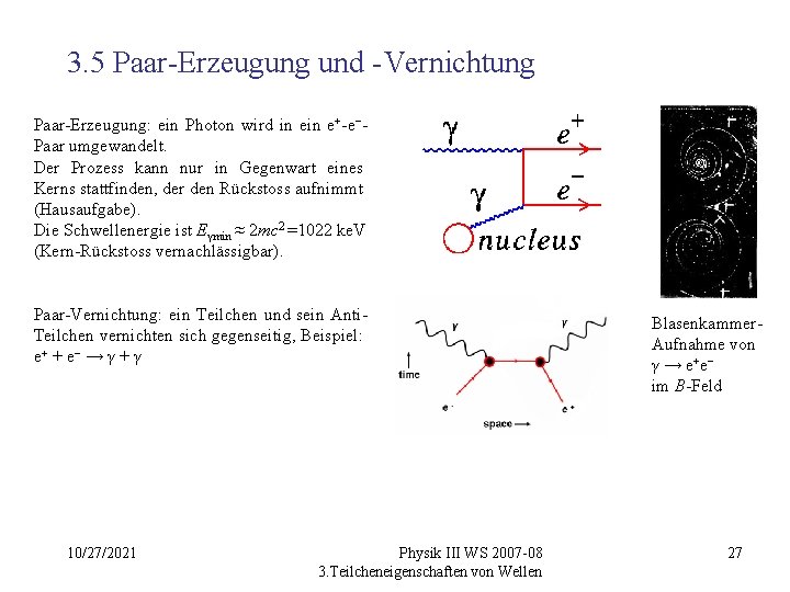 3. 5 Paar-Erzeugung und -Vernichtung Paar-Erzeugung: ein Photon wird in e+-e−Paar umgewandelt. Der Prozess