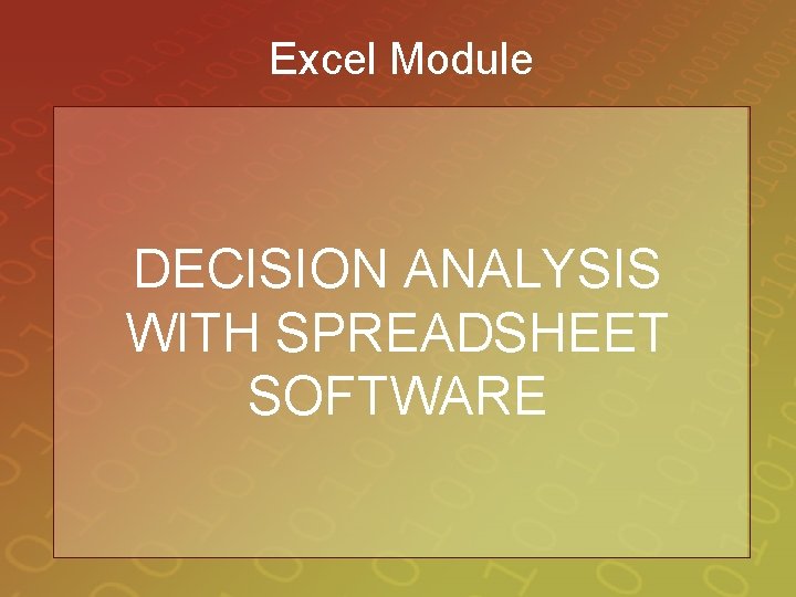 Excel Module DECISION ANALYSIS WITH SPREADSHEET SOFTWARE 