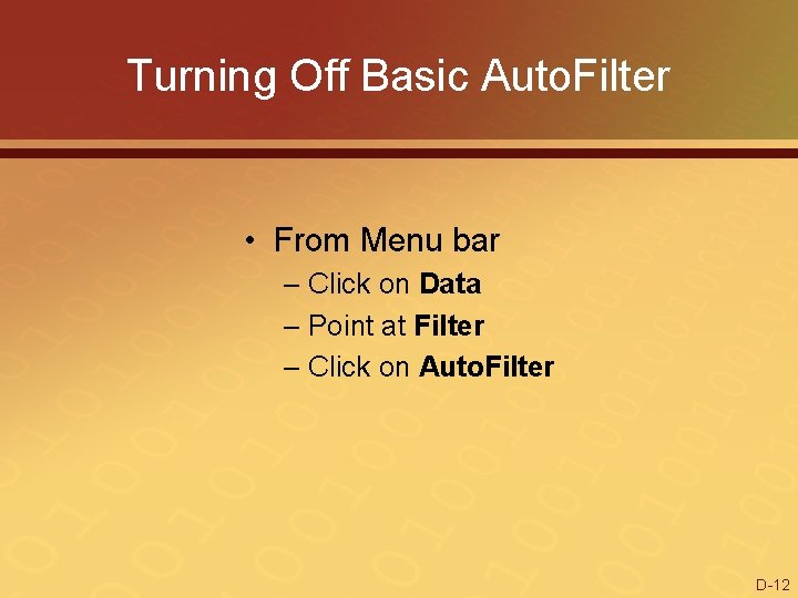 Turning Off Basic Auto. Filter • From Menu bar – Click on Data –