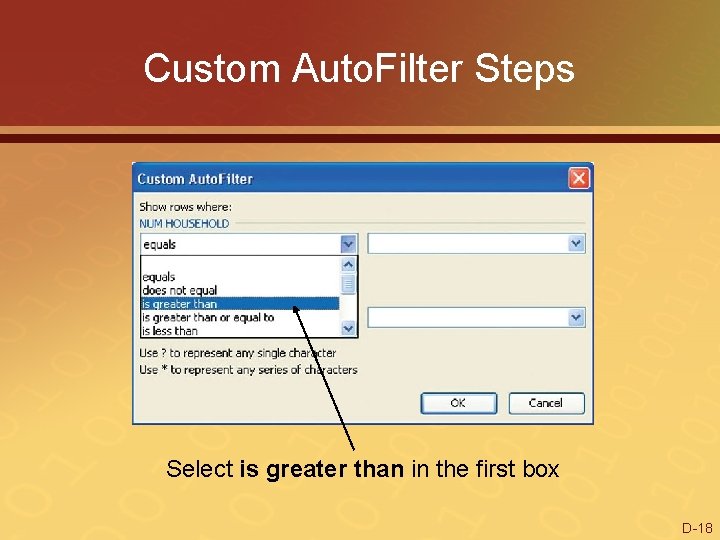 Custom Auto. Filter Steps Select is greater than in the first box D-18 