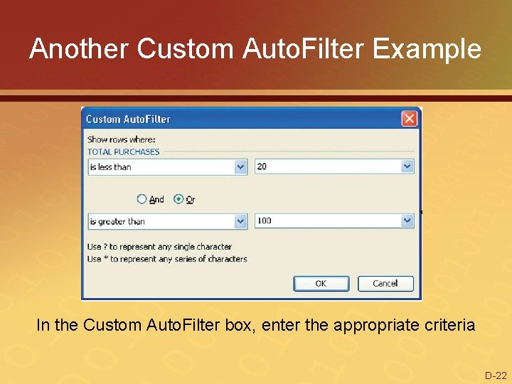 Another Custom Auto. Filter Example In the Custom Auto. Filter box, enter the appropriate