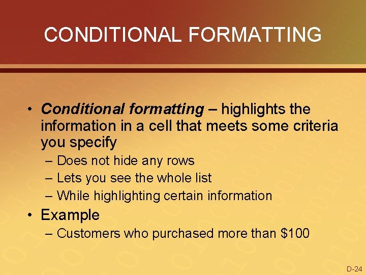CONDITIONAL FORMATTING • Conditional formatting – highlights the information in a cell that meets