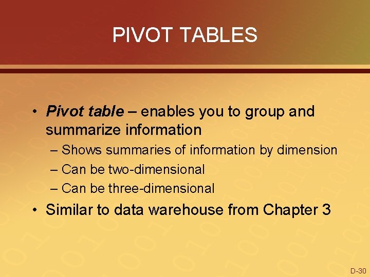 PIVOT TABLES • Pivot table – enables you to group and summarize information –