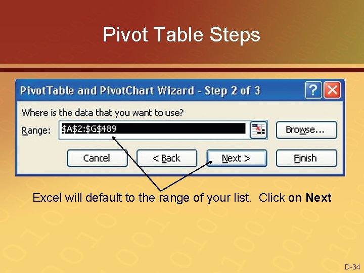 Pivot Table Steps Excel will default to the range of your list. Click on