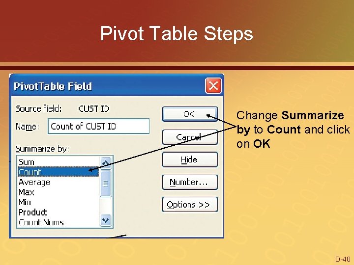 Pivot Table Steps Change Summarize by to Count and click on OK D-40 